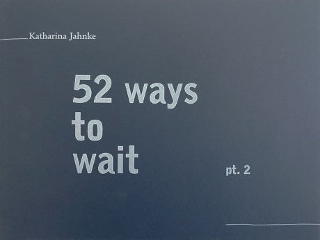 52 ways to wait (pt. 2)